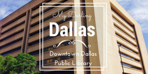 My Darling Dallas | Downtown Dallas Public Library