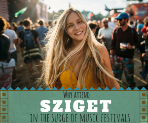 Why Attend Sziget in the Surge of Music Festivals?